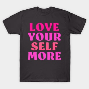 Love your self more T-Shirt